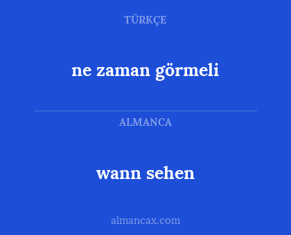 wann sehen - ne zaman görmeli