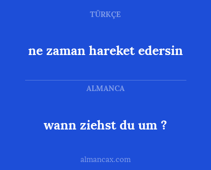 wann ziehst du um ? - ne zaman hareket edersin