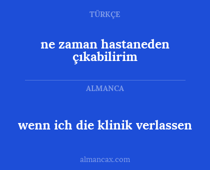 wenn ich die klinik verlassen - ne zaman hastaneden çıkabilirim