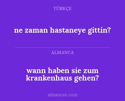 ne zaman hastaneye gittin? - wann haben sie zum krankenhaus gehen?