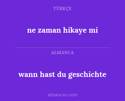 wann hast du geschichte - ne zaman hikaye mi