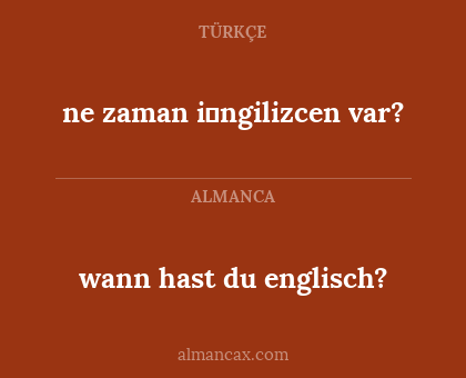 wann hast du englisch? - ne zaman i̇ngilizcen var?