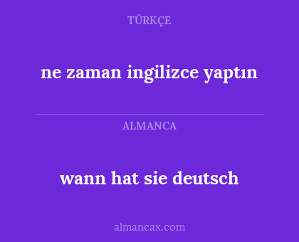 wann hat sie deutsch - ne zaman ingilizce yaptın
