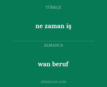 wan beruf - ne zaman iş