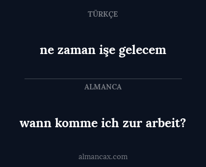 ne zaman işe gelecem - wann komme ich zur arbeit?
