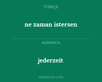 jederzeit - ne zaman istersen
