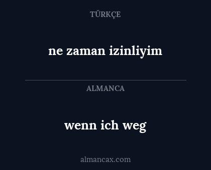 wenn ich weg - ne zaman izinliyim