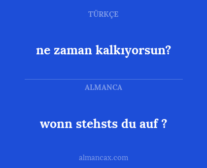 wonn stehsts du auf ? - ne zaman kalkıyorsun?