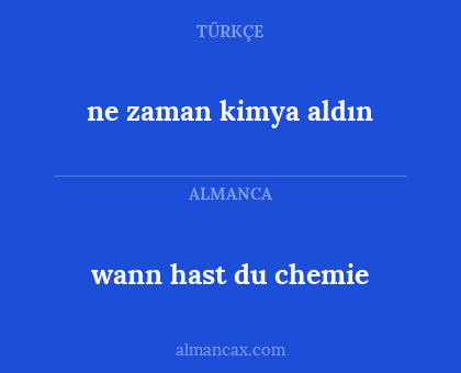wann hast du chemie - ne zaman kimya aldın