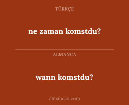 wann komstdu? - ne zaman komstdu?