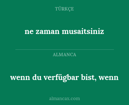 ne zaman musaitsiniz - wenn du verfügbar bist, wenn