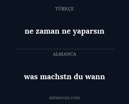 ne zaman ne yaparsın - was machstn du wann