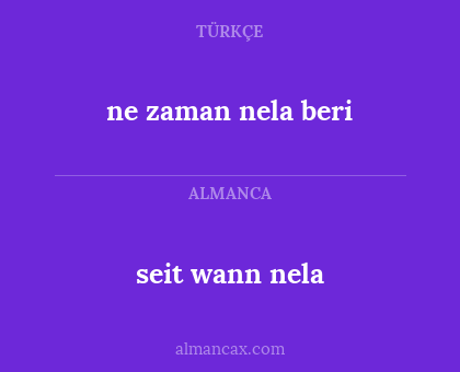 seit wann nela - ne zaman nela beri