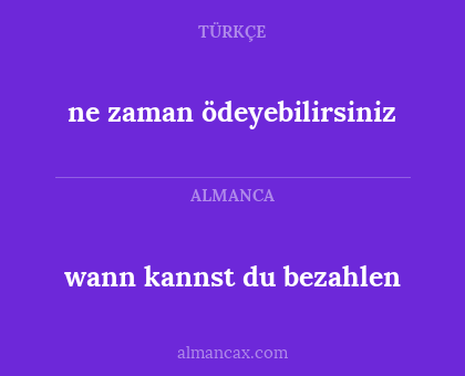 ne zaman ödeyebilirsiniz - wann kannst du bezahlen