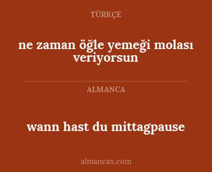 ne zaman öğle yemeği molası veriyorsun - wann hast du mittagpause