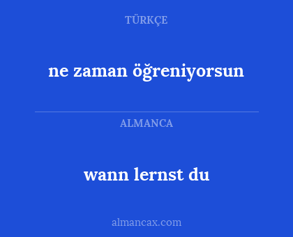 wann lernst du - ne zaman öğreniyorsun
