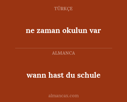 ne zaman okulun var - wann hast du schule