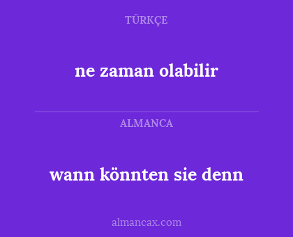 ne zaman olabilir - wann könnten sie denn