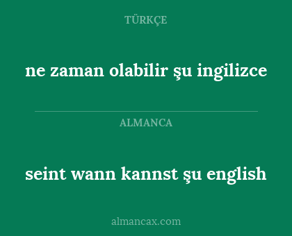 seint wann kannst şu english - ne zaman olabilir şu ingilizce