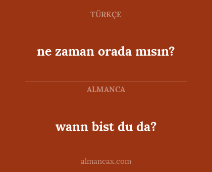 ne zaman orada mısın? - wann bist du da?