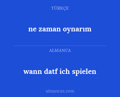 wann datf ich spielen - ne zaman oynarım