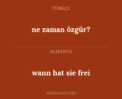 ne zaman özgür? - wann hat sie frei