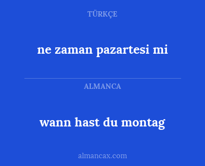 ne zaman pazartesi mi - wann hast du montag
