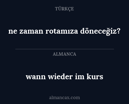 wann wieder im kurs - ne zaman rotamıza döneceğiz?