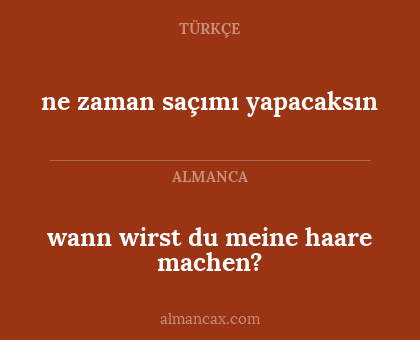 ne zaman saçımı yapacaksın - wann wirst du meine haare machen?