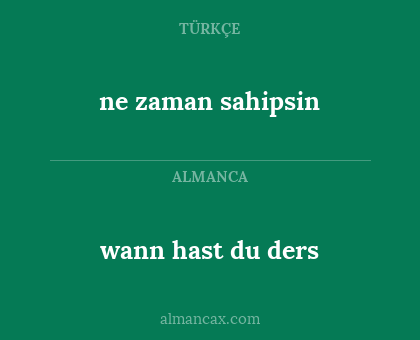 ne zaman sahipsin - wann hast du ders