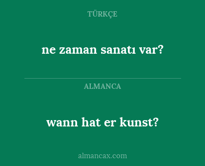 wann hat er kunst? - ne zaman sanatı var?