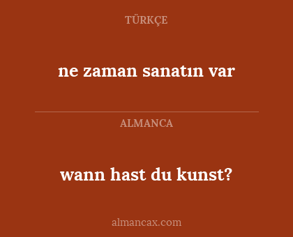 wann hast du kunst? - ne zaman sanatın var
