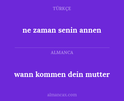 wann kommen dein mutter - ne zaman senin annen