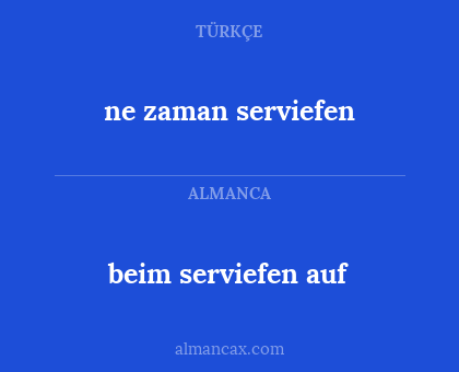 beim serviefen auf - ne zaman serviefen