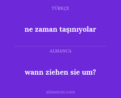 wann ziehen sie um? - ne zaman taşınıyolar