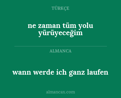 ne zaman tüm yolu yürüyeceğim - wann werde ich ganz laufen
