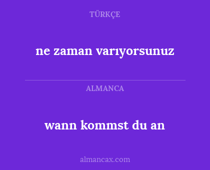 ne zaman varıyorsunuz - wann kommst du an