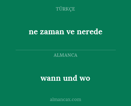 wann und wo - ne zaman ve nerede