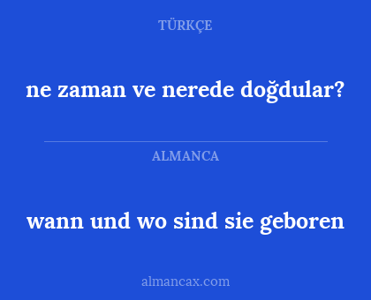 wann und wo sind sie geboren - ne zaman ve nerede doğdular?