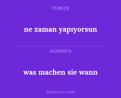 ne zaman yapıyorsun - was machen sie wann
