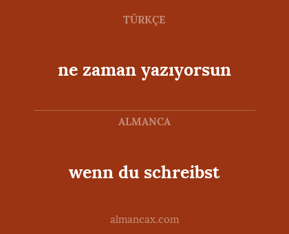 wenn du schreibst - ne zaman yazıyorsun