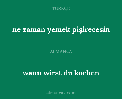 wann wirst du kochen - ne zaman yemek pişirecesin