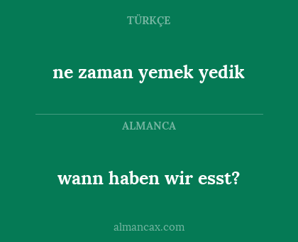 ne zaman yemek yedik - wann haben wir esst?