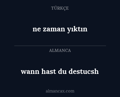 wann hast du destucsh - ne zaman yıktın