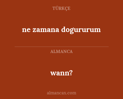 ne zamana dogururum - wann?