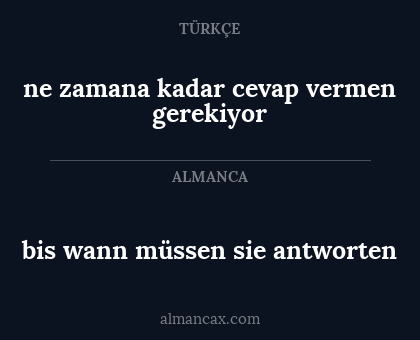 ne zamana kadar cevap vermen gerekiyor - bis wann müssen sie antworten