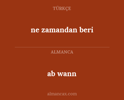 ne zamandan beri - ab wann