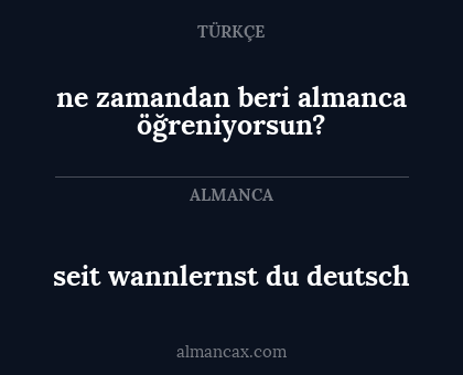 seit wannlernst du deutsch - ne zamandan beri almanca öğreniyorsun?