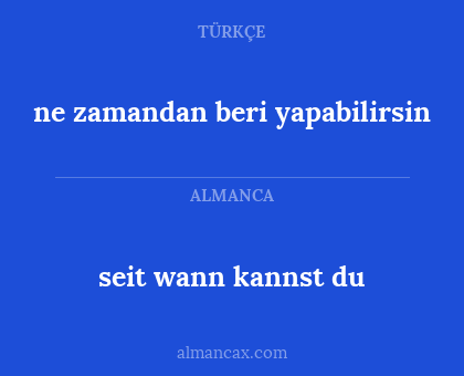 ne zamandan beri yapabilirsin - seit wann kannst du