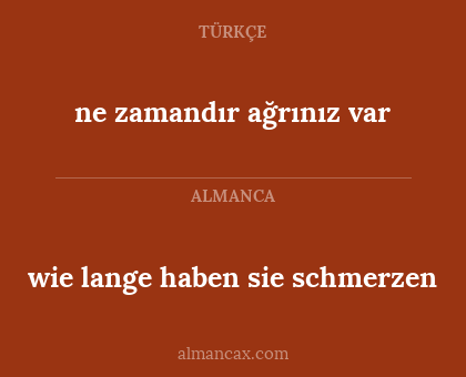 ne zamandır ağrınız var - wie lange haben sie schmerzen